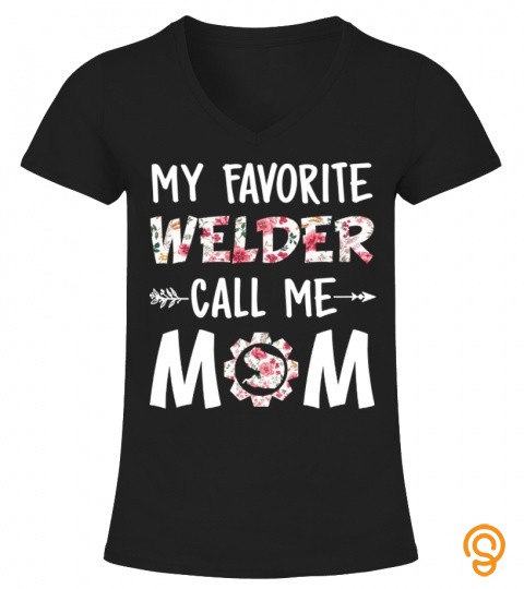 My Favorite Welder Call Me Mom T Shirt