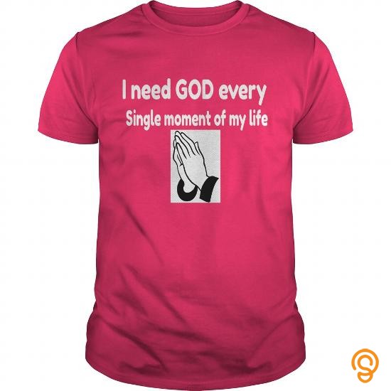 Individualist I need GOD every single moment of my life T Shirts Buy Online