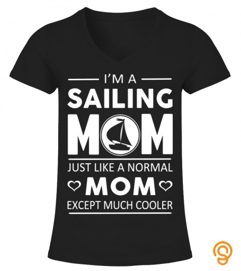 I'm A Sailing Mom Just Like A Normal Mom T Shirts