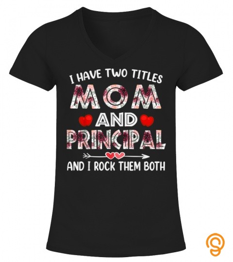 I Have Two Titles Mom & Principal Funny Mother Mom T Shirt