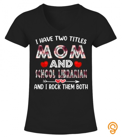 I Have Two Titles Mom & School Librarian Funny Mother Mom T Shirt