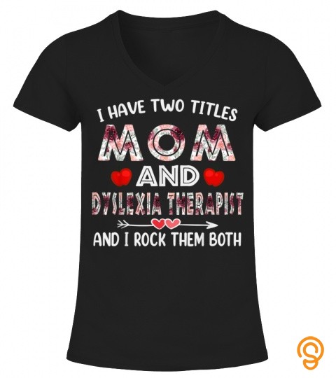 I Have Two Titles Mom & Dyslexia Therapist Funny Mother Mom T Shirt