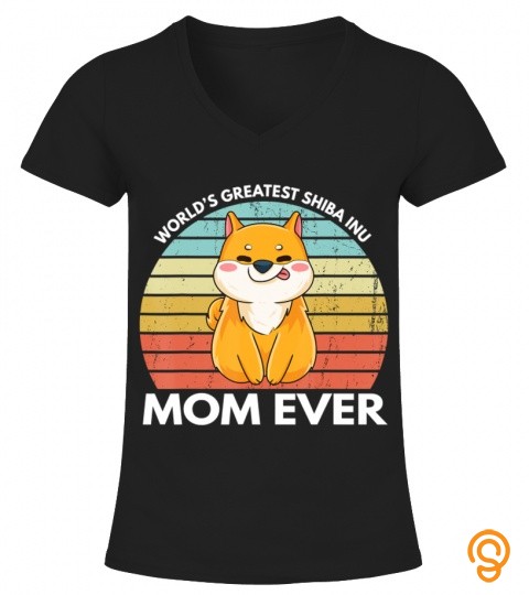Worlds Greatest Shiba Inu Mom Ever Funny Shiba Inu Dog Mom T Shirt