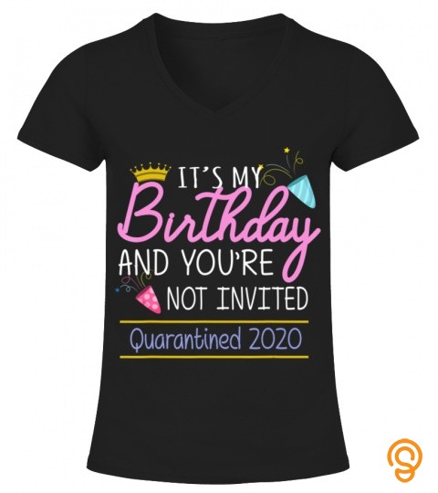 Its my birthday and you are not invited funny qua ran tine mom T Shirt