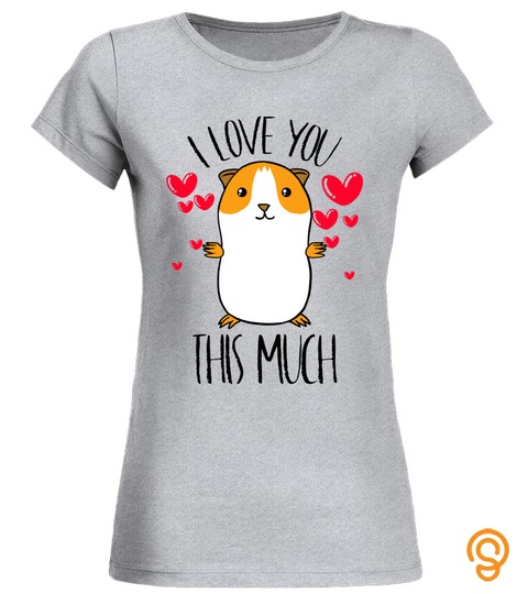 GUINEA PIG I LOVE YOU THIS MUCH VALENTINES DAY TSHIRT   HOODIE   MUG (FULL SIZE AND COLOR)