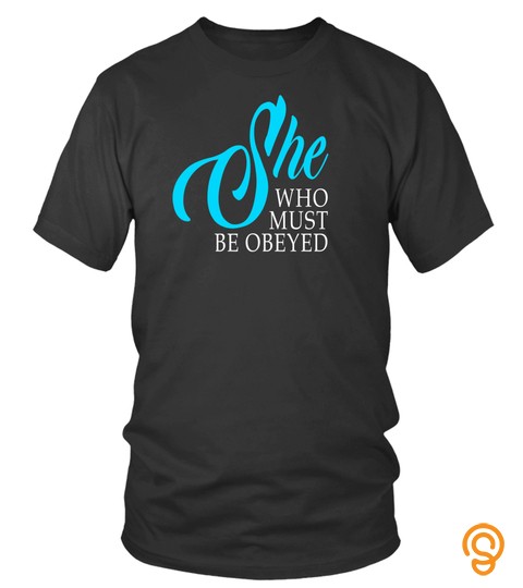 Women's She Who Must Be Obeyed Funny Sarcastic Feminist Humor