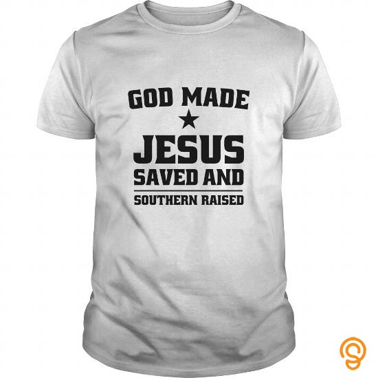 Extra Sizes God Made Jesus Saved and Southern Raised Southern T Shirts T Shirts Sayings