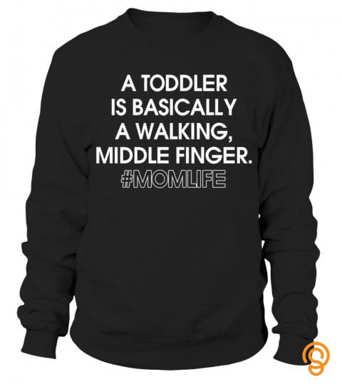 A TODDLER IS BASICALLY A WALKING, MIDDLE FINGER MOMLIFE