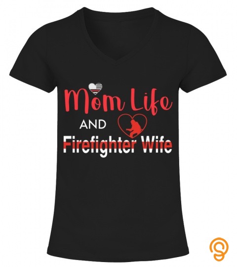 Mom Life Firefighter Wife T shirt