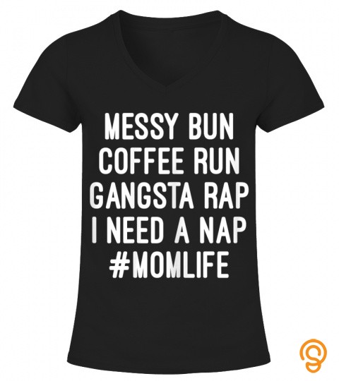Womens Mom S Mom Life Messy Bun Coffee Run Gangsta Rap Nap 