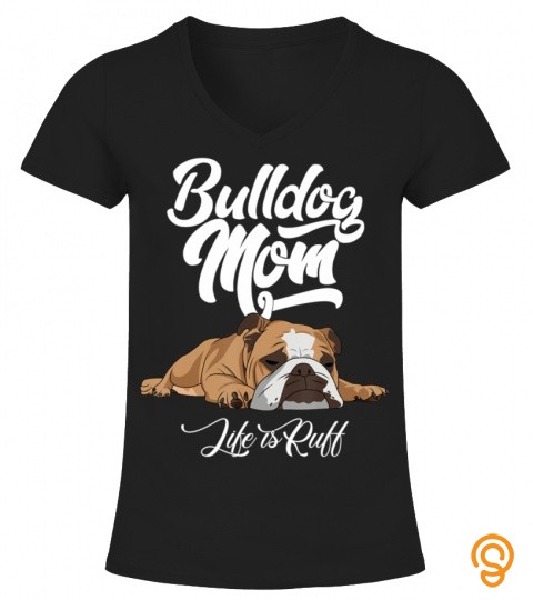 Funny english bulldog apparel bulldog mom life is ruff T shirt