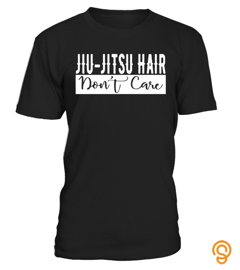 Jiu Jitsu Hair Don't Care BJJ MMA Funny Fight Champion Tees