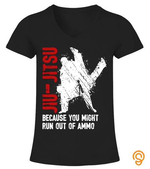 Jiu Jitsu Because  You Might Run Out Of Ammo T Shirts