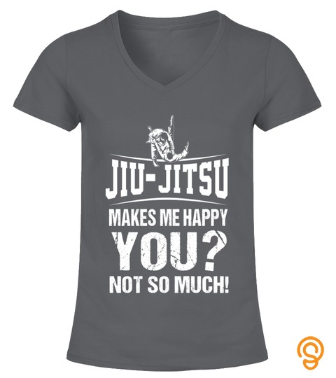 Jiu Jitsu Makes Me Happy You Not So Much T Shirts