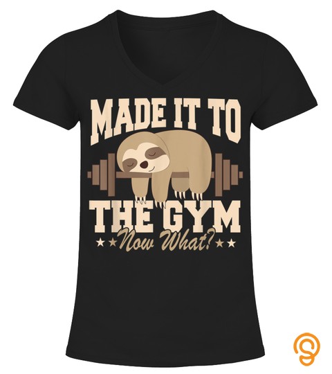 Sloth Gym shirt Weightlifting T shirt Made it to the Gym