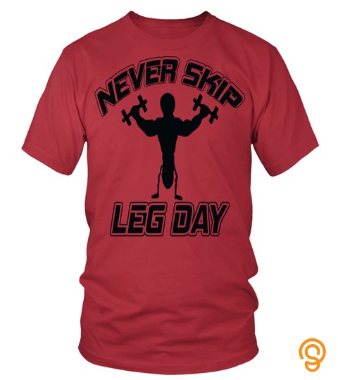 never skip leg day bodybuilding shirts, powerlifting
