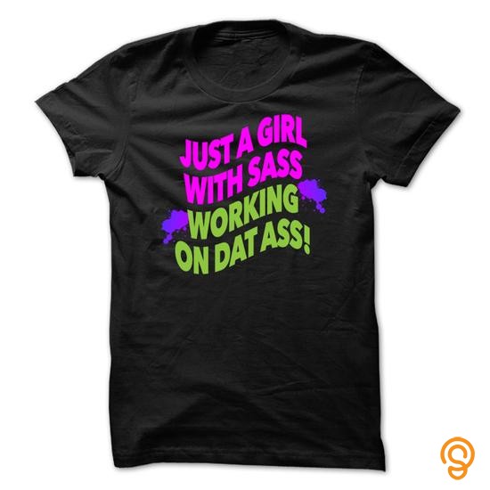 Printed Just a girl with sass working on dat ass T Shirts For Adults
