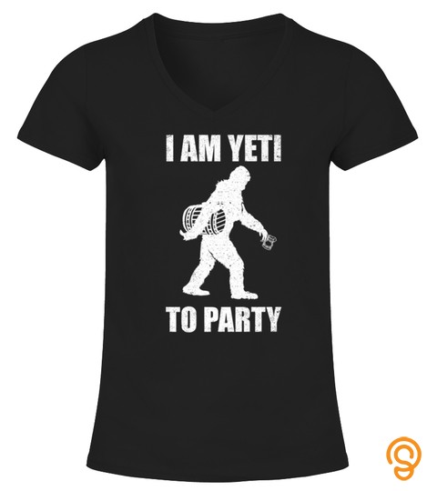 I Am Yeti To Party Bigfoot Sasquatch Ape Man Beer Tshirt   Hoodie   Mug (Full Size And Color)