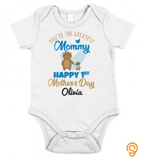 You're the greatest mommy, happy 1st Mother's day, Olivia