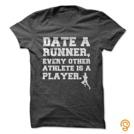 Ergonomic DATE A RUNNER Tee Shirts Saying Ideas