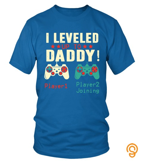 Leveled Up To Daddy!, New Parent Gamer T Shirt