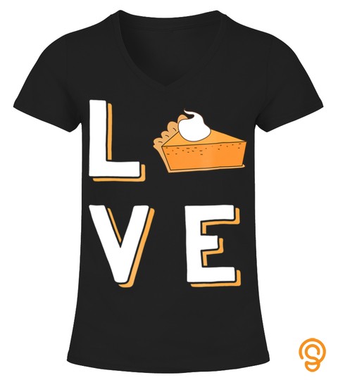 Love Pumpkin Pie T Shirt Thanksgiving Sweet Potato Dessert