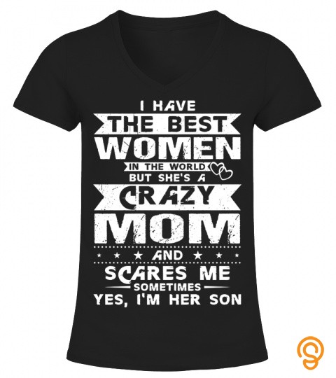 I have The Best Women In the world But She s A Crazy Mom white