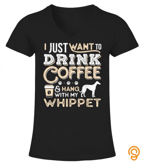 Whippet Mom Dad Coffee I Just Want Hang Drink Funny Gift T Shirt