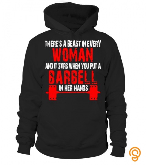 There's A Beast In Every Woman And It When You Put A Barbell   Limited Edition