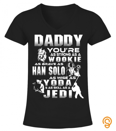 Daddy, You're As Strong As A Wookie, As Brave As Han Solo, As Wise As Yoda & A…