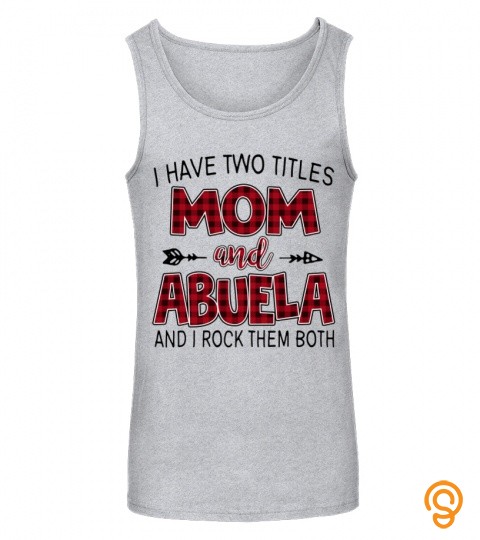 Abuela Shirts I Have Two Titles Mom And Abuela New