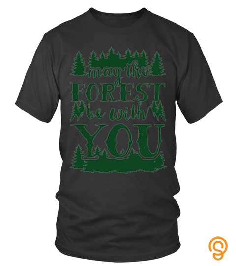 Camping Shirts May The Forest Be With You T Shirts Hoodies Sweatshirts