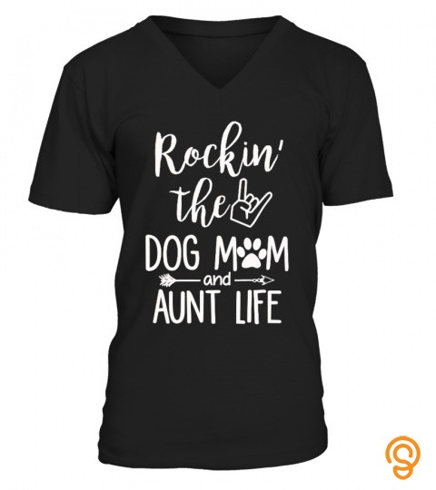 Rockin' The Dog Mom And Aunt Life Shirts