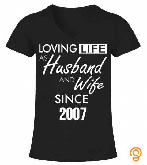 LOVING LIFE AS HUSBAND AND WIFE SINCE 2017 T SHIRT