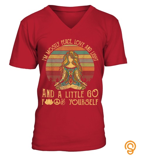 I'm Mostly Peace Love And Light And A Little Go Yoga T Shirt