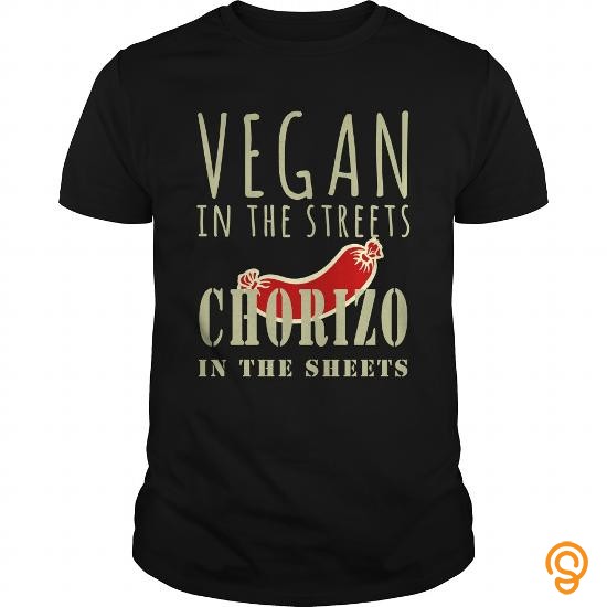 Avant Garde Vegan in the Streets Chorizo in the Sheets Funny Bacon Shirt Tee Shirts Sayings