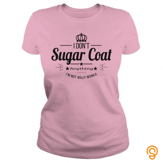 Ergonomic I Dont Sugar Coat T Shirts Clothing Company