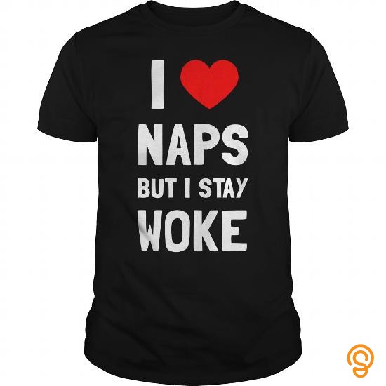 Custom Fit I Love Naps But I Stay Woke T Shirt T Shirts Wholesale