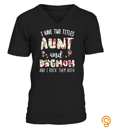 I Have Two Titles Aunt And Dog Mom Funny Dog Lover Gift T Shirt