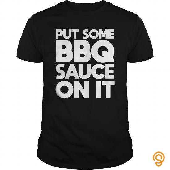 Innovation Put Some BBQ Sauce On It T Shirt T Shirts Clothes