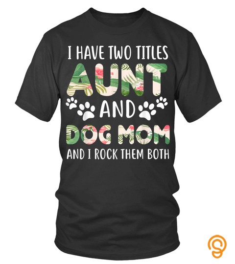 Dog Tshirt   dog lovers i have two titles aunt and dog mom christmas TShirt