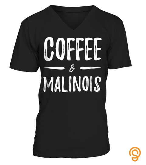 Trending Shirt Malinois Coffee Lover T Shirt Funny Dog Mom Gift847