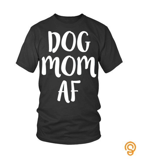 Dog Mom Af Shirt For Dog Moms
