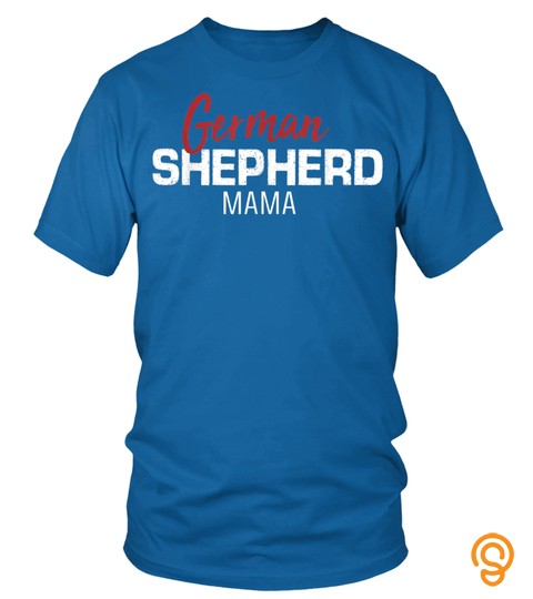 Funny German Shepherd Mama Saying Dog Lover Mom Cute Gift T Shirt