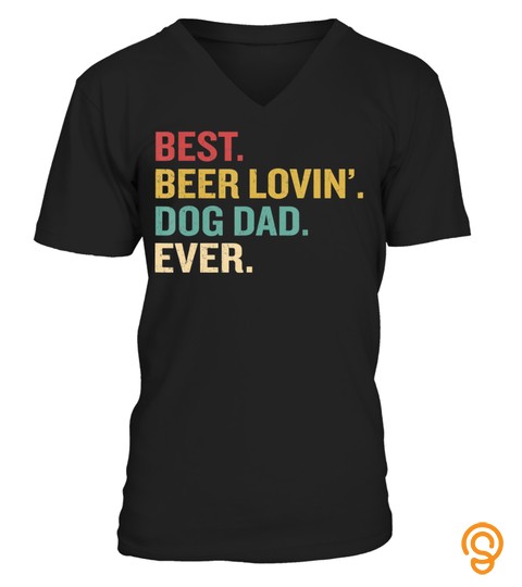 Best Beer Loving Dog Dad Ever Funny Dog Lover Drinking Shirt T Shirt