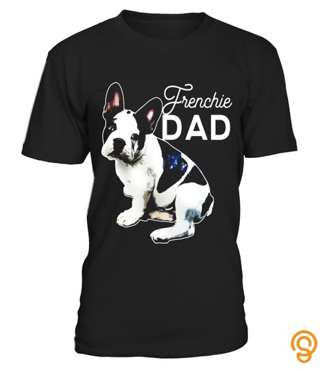 Mens Frenchie Dad T Shirt French Bulldog Shirt Men Bulldog Gift