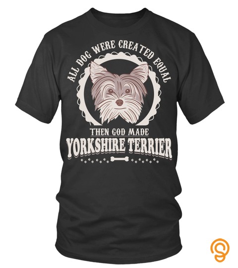 Dogs Yorkshire Terrier Shirts All Dogs Were Equal Then God Made Yorkshire Terrier T Shirts Hoodies Sweatshirts