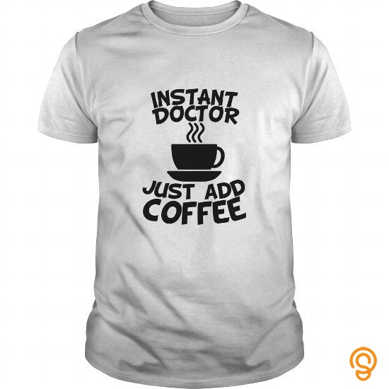 Model Instant Doctor Just Add Coffee T Shirts Buy Online