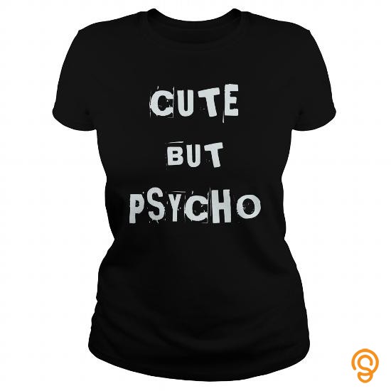 Overall Fit Funny Cute But Psycho Tee Shirts Shirts Ideas
