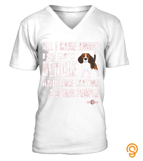 Beagle Shirt   All I Care About Is My Beagle   Beagle Gift